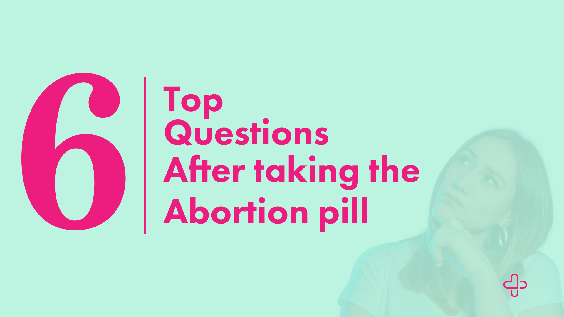 The 6 most common questions after taking the abortion pill